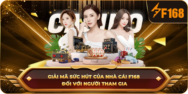 Giải mã sức hút của nhà cái F168 đối với người tham gia
