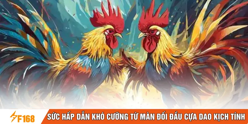 Sức hấp dẫn khó cưỡng từ màn đối đầu cựa dao kịch tính