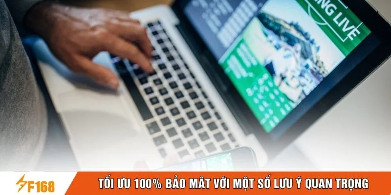 Tối ưu 100% bảo mật với một số lưu ý quan trọng